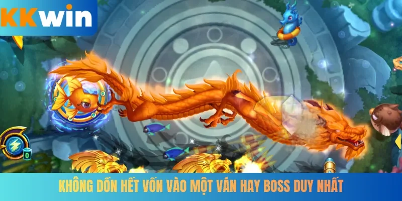 Không dồn hết vốn vào một ván hay Boss duy nhất