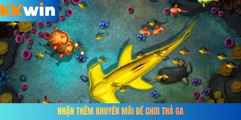 Nhận thêm khuyến mãi để chơi thả ga
