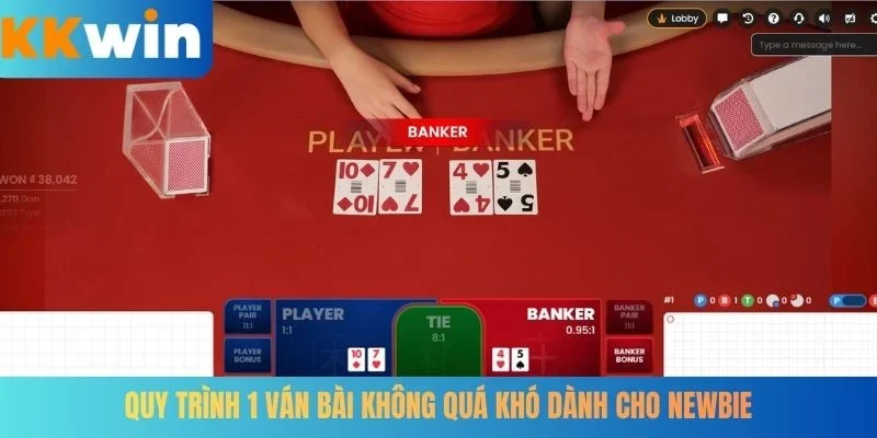 Quy trình 1 ván bài không quá khó dành cho newbie