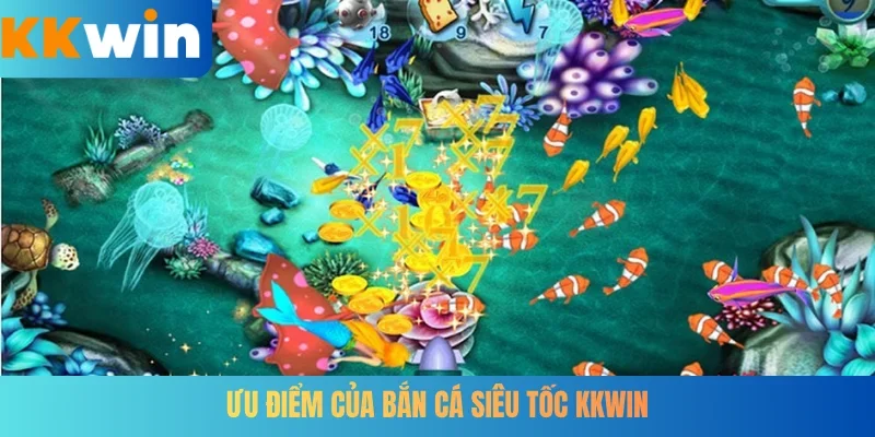 Ưu điểm của bắn cá siêu tốc KKWIN