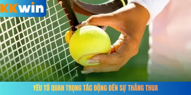 Yếu tố quan trọng tác động đến sự thắng thua